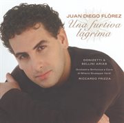 Juan diego florez - una furtiva lagrima: donizetti & bellini arias cover image
