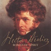 Hector berlioz - romantic spirit cover image