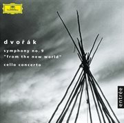 Dvorak: symphony no.9 "from the new world"; cello concerto op.104 cover image