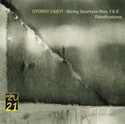 Ligeti: string quartets / ramifications etc cover image