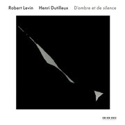 Robert levin / henri dutilleux: d'ombre et de silence cover image
