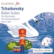 Tchaikovsky: ballet suites - nutracker, swan lake, sleeping beauty cover image