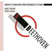 Beethoven : sonates pour violoncelle et piano - navarra, sancan cover image