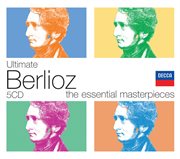 Ultimate Berlioz : the essential masterpieces cover image
