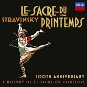 Stravinsky: le sacre du printemps 100th anniversary - a history of le sacre du printemps cover image