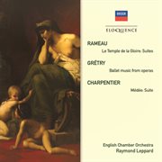 Rameau: le temple de la gloire suites; gretry: ballet music from operas; charpentier: medee suite cover image