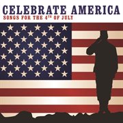 Celebrate america: songs for the 4th of july cover image