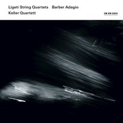Ligeti string quartets / barber adagio cover image