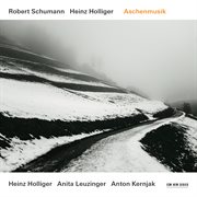 Robert schumann / heinz holliger: aschenmusik cover image