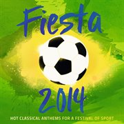 Fiesta 2014 - hot classical anthems for a festival of sport cover image