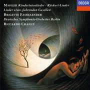 Mahler: rپckert lieder; kindertotenlieder; lieder eines fahrenden gesellen; des knaben wunderhorn cover image