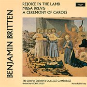 Britten: a ceremony of carols; rejoice in the lamb; missa brevis cover image