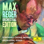 Max reger - orchestral edition - symphonic choral works, orchestral songs cover image