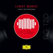 Dg 120 ئ light music: early recordings cover image