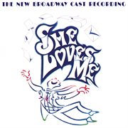 She loves me (the new broadway cast recording) cover image