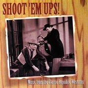 Shoot 'em ups! (music from the classic republic westerns) cover image