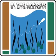 In the garden: the white whale story cover image