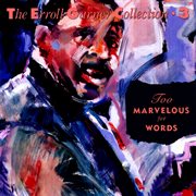 Too marvelous for words - the erroll garner collection cover image
