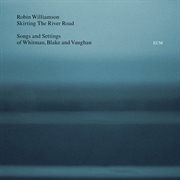 Skirting the river road - songs and settings of whitman, blake and vaughan cover image