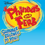 Phineas and ferb summer belongs to you cover image