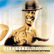 Fishbone & the familyhood nextperience presents the psychotic friends nuttwerx cover image