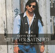 Ain't ever satisfied: the steve earle collection cover image