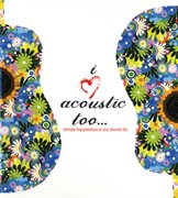 I [heart] acoustic too cover image