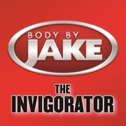 Body by jake: the invigorator cover image