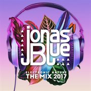 Jonas blue: electronic nature - the mix 2017 cover image