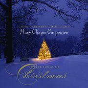 Come darkness, come light: twelve songs of christmas cover image