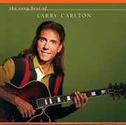 The very best of larry carlton cover image