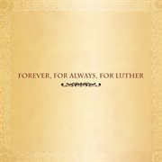 Forever, for always, for Luther cover image