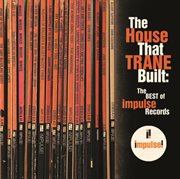 The house that trane built: the best of impulse records cover image