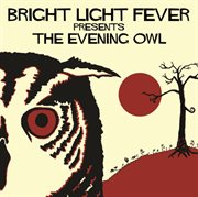 Bright light fever presents the evening owl cover image