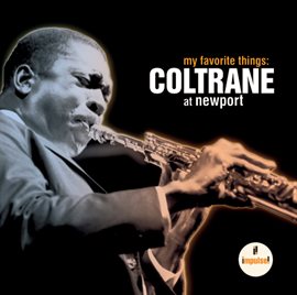 Link to My Favorite Things: Coltrane At Newport performed by John Coltrane in Hoopla