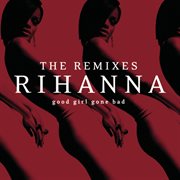Good girl gone bad: the remixes cover image