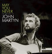 May you never - the very best of john martyn cover image