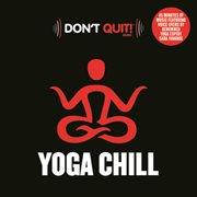 Don't quit music: yoga chill (meditate, zen, relax, stretch, breathe, exercise, health, weight loss, cover image