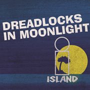 Dreadlocks in moonlight - island 50 reggae cover image