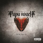 To be loved: the best of papa roach (explicit version) cover image