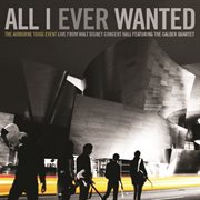 All i ever wanted: the airborne toxic event - live from walt disney concert hall featuring the calde cover image