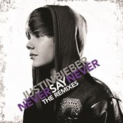 Never say never : the remixes cover image