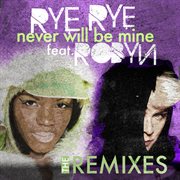 Never will be mine (the remixes) cover image