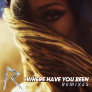 Where have you been (remixes) cover image