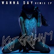 Wanna say (remixes) cover image