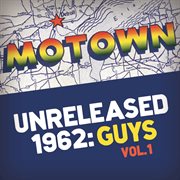Motown unreleased 1962: guys, vol. 1 cover image