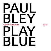 Play blue - oslo concert (live at oslo jazz festival / 2008) cover image
