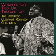 Wrapped up, tied up, tangled up:the reverend cleophus robinson collection cover image