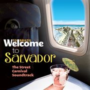 Welcome to salvador - the street carnival soundtrack cover image