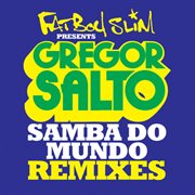 Samba do mundo (fatboy slim presents gregor salto) (remixes) cover image